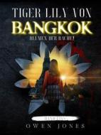 Ebook Tiger Lily Von Bangkok di Owen Jones edito da Megan Publishing Services