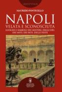 Ebook Napoli velata e sconosciuta di Maurizio Ponticello edito da Newton Compton Editori
