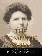 Ebook B. M. Bower: The Complete Works di B. M. Bower edito da JustinH