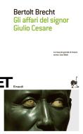 Ebook Gli affari del signor Giulio Cesare di Brecht Bertolt edito da Einaudi