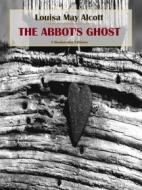 Ebook The Abbot&apos;s Ghost di Louisa May Alcott edito da E-BOOKARAMA