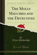 Ebook The Molly Maguires and the Detectives di Allan Pinkerton edito da Forgotten Books