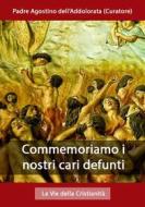 Ebook Commemoriamo i nostri cari defunti di Padre Agostino dell&apos;Addolorata edito da Le Vie della Cristianità