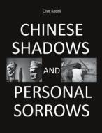 Ebook Chinese shadows and personal sorrows di Clive Kodrii edito da Books on Demand