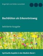 Ebook Bachblüten als Erkenntnisweg di Brigid Ryll, Stefan Jarzombek edito da Books on Demand