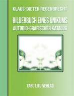 Ebook BilderBuch eines Unikums di Klaus-Dieter Regenbrecht edito da Tabu Litu Verlag