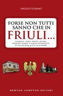 Ebook Forse non tutti sanno che in Friuli... di Angelo Floramo edito da Newton Compton Editori