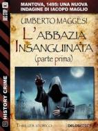 Ebook L&apos;abbazia insanguinata - parte prima di Umberto Maggesi edito da Delos Digital