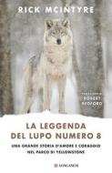 Ebook La leggenda del lupo numero 8 di Rick McIntyre edito da Longanesi