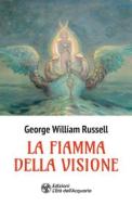 Ebook La La fiamma della visione di George William Russell edito da L'Età dell'Acquario