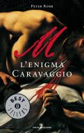 Ebook M. L'enigma Caravaggio di Robb Peter edito da Mondadori