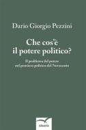 Ebook Che cos’è il potere politico? di Dario Giorgio Pezzini edito da Gruppo Albatros Il Filo