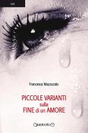 Ebook Piccole varianti sulla fine di un amore di Francesca Mazzucato edito da Giraldi Editore