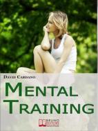 Ebook Mental Training. Gli Elementi Chiave dell&apos;Allenamento Mentale per la Crescita Personale e la Gestione Emotiva. (Ebook italiano - Anteprima Gratis) di David Cardano edito da Bruno Editore