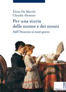 Ebook Per una storia delle nonne e dei nonni di Elena De Marchi, Claudia Alemani edito da Viella Libreria Editrice