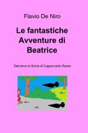 Ebook Le fantastiche Avventure di Beatrice di Flavio De Niro edito da ilmiolibro self publishing