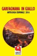 Ebook Garfagnana in giallo 2016 di Autori vari edito da Argot Edizioni