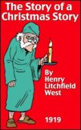 Ebook The Story of a Christmas Story di Henry Litchfield West edito da Full Well Ventures