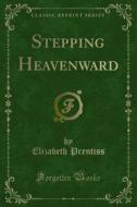 Ebook Stepping Heavenward di Elizabeth Prentiss edito da Forgotten Books