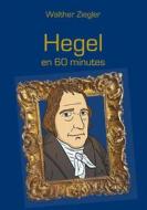 Ebook Hegel en 60 minutes di Walther Ziegler edito da Books on Demand
