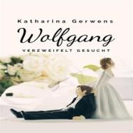 Ebook Wolfgang, verzweifelt gesucht di Katharina Gerwens edito da Books on Demand