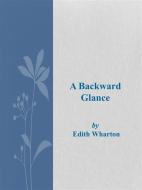 Ebook A Backward Glance di Edith Wharton edito da Edith Wharton