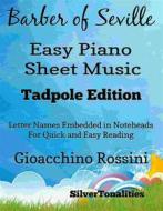 Ebook The Barber of Seville Easy Piano Sheet Music Tadpole Edition di Silvertonalities, Gioacchino Rossini edito da SilverTonalities