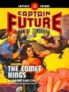 Ebook Captain Future #12: The Comet Kings di Edmond Hamilton edito da Thrilling