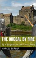 Ebook The Ordeal by Fire / By a Sergeant in the French Army di Marcel Berger edito da iOnlineShopping.com