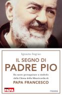 Ebook Il segno di Padre Pio di Ingrao Ignazio edito da Piemme