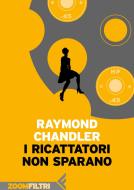 Ebook I ricattatori non sparano di Raymond Chandler edito da Zoom Feltrinelli