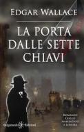 Ebook La porta dalle sette chiavi (Illustrato) di Edgar Wallace edito da Gilgamesh Edizioni