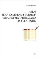 Ebook Help! How to defend yourself against marketing and its strategies di Andrea Payaro edito da Aras Edizioni