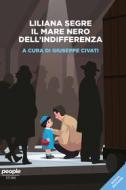 Ebook Liliana Segre. Il mare nero dell'indifferenza (nuova edizione) di Civati Giuseppe edito da People