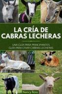 Ebook La Cría De Cabras Lecheras: Una Guía Para Principiantes Guía Para Criar Cabras Lecheras di Nancy Ross edito da Babelcube Inc.