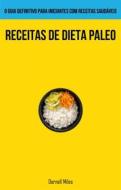 Ebook Receitas De Dieta Paleo: O Guia Definitivo Para Iniciantes Com Receitas Saudáveis di Darnell	Miles edito da Babelcube Inc.