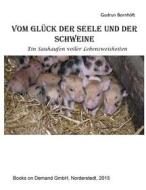 Ebook Vom Glück der Seele und der Schweine di Gudrun Bornhöft edito da Books on Demand
