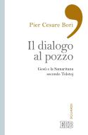 Ebook Il Dialogo al pozzo di Bori Pier Cesare edito da EDB - Edizioni Dehoniane Bologna