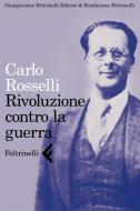 Ebook Rivoluzione contro la guerra di Carlo Rosselli edito da Feltrinelli Editore