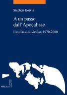 Ebook A un passo dall'Apocalisse di Stephen Kotkin edito da Viella Libreria Editrice