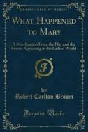 Ebook What Happened to Mary di Robert Carlton Brown edito da Forgotten Books