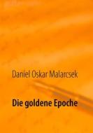 Ebook Die goldene Epoche di Daniel Oskar Malarcsek edito da Books on Demand