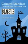 Ebook Grimms Märchen. Die kuriosen Versionen mit Diabetes. di Tobias Sessler edito da Books on Demand