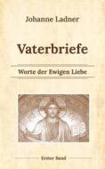 Ebook Vaterbriefe - Worte de Ewigen Liebe di Johanne Ladner edito da Books on Demand
