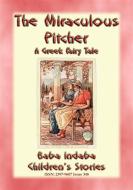 Ebook THE MIRACULOUS PITCHER - A Greek Fairy Tale about generosity and hospitality di Anon E. Mouse edito da Abela Publishing