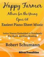 Ebook The Happy Farmer Album for the Young Opus 68 Easiest Piano Sheet Music di Silvertonalities edito da SilverTonalities