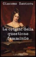 Ebook Le origini della questione femminile di Giacomo Santoru edito da Publisher s20109