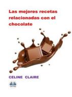 Ebook Las Mejores Recetas Relacionadas Con El Chocolate di Celine Claire edito da Tektime