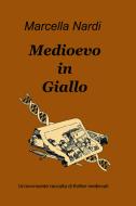 Ebook Medioevo in Giallo di Nardi Marcella edito da ilmiolibro self publishing