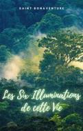 Ebook Les Six Illuminations de cette Vie di Saint Bonaventure edito da Cervantes Digital